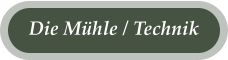 Die Mühle / Technik